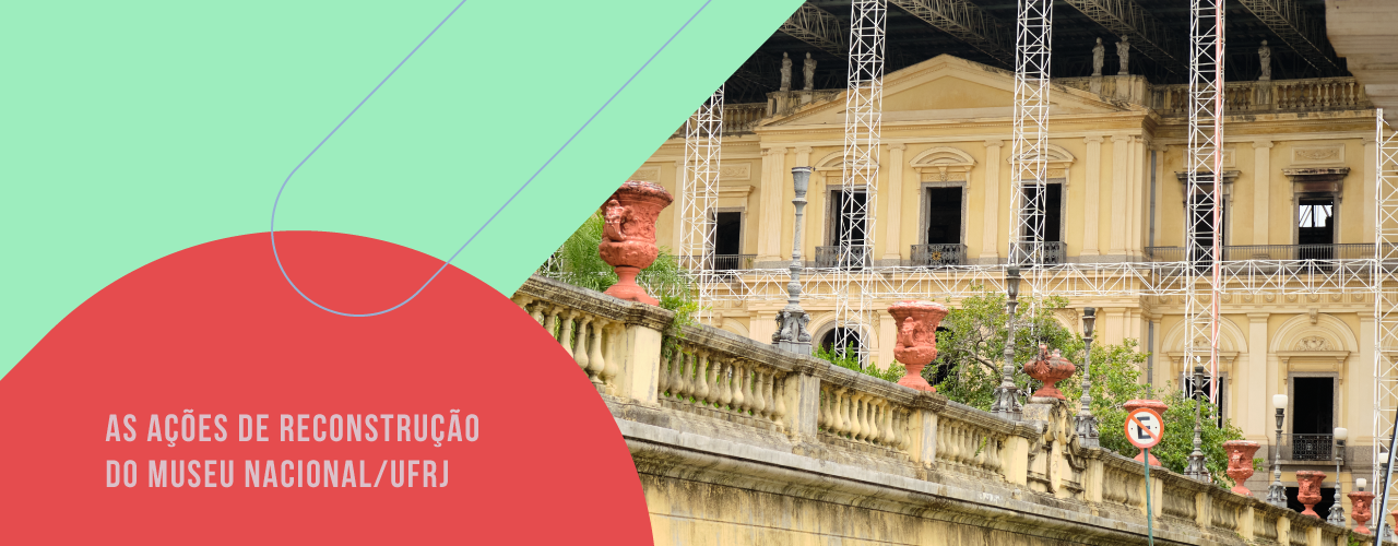 As ações de reconstrução do Museu Nacional/UFRJ