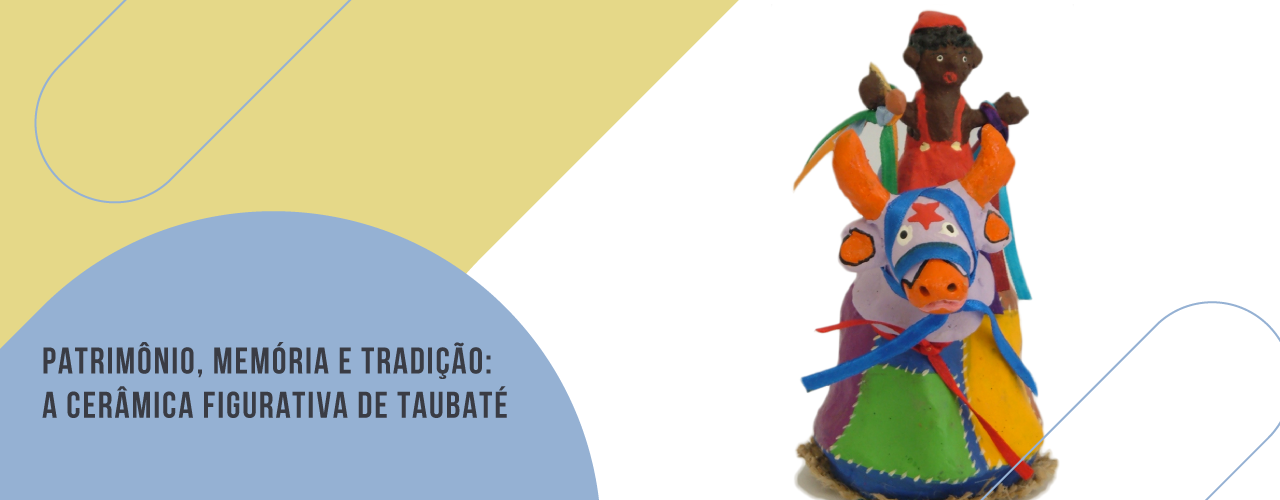 Patrimônio, memória e tradição - a cerâmica figurativa de Taubaté