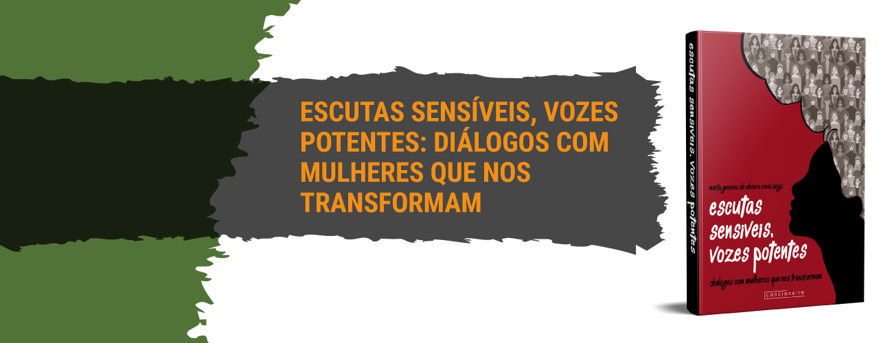 Escutas sensíveis, vozes potentes: diálogos com mulheres que nos transformam