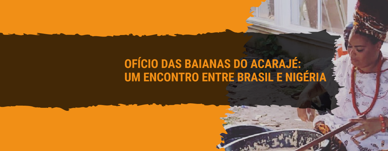 Ofício das baianas do acarajé: um encontro entre Brasil e Nigéria