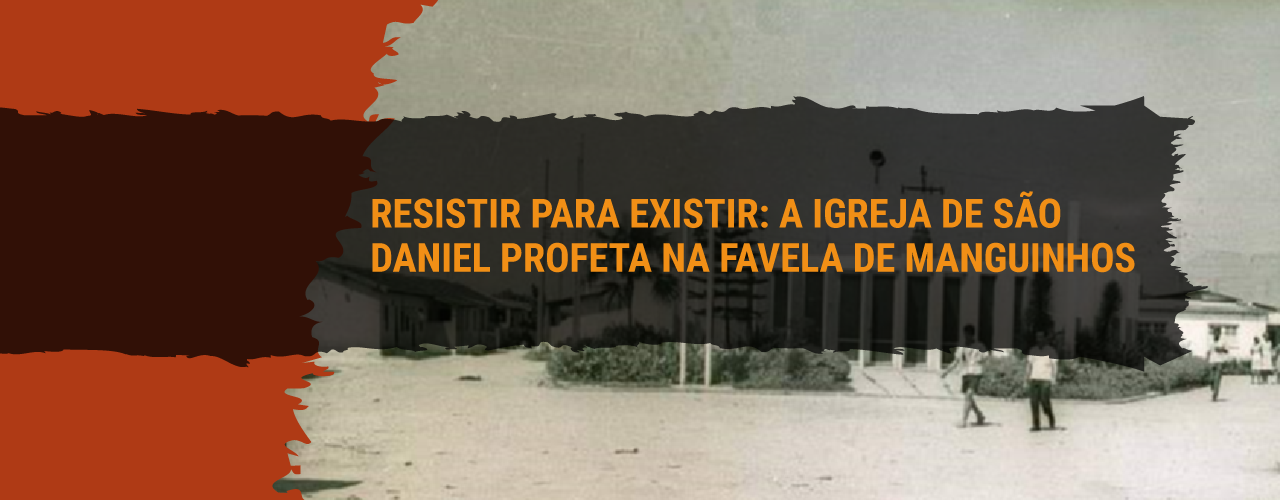 Resistir para existir: a igreja de São Daniel Profeta na favela de Manguinhos