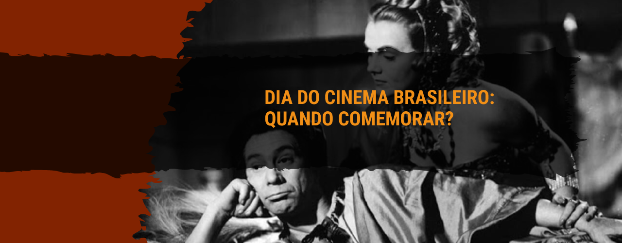 Dia do Cinema Brasileiro: quando comemorar?