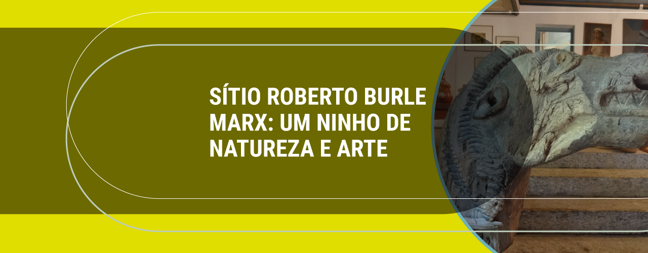 Sítio Roberto Burle Marx: Um ninho de Natureza e Arte