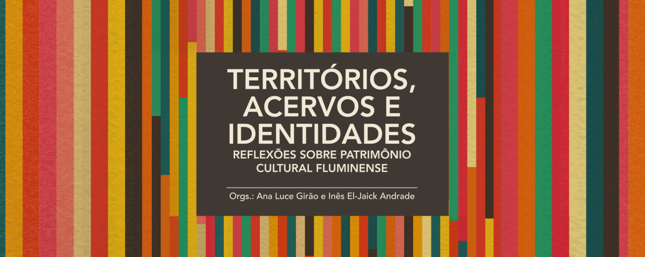 Lançamento do livro “TERRITÓRIOS, ACERVOS E IDENTIDADES: reflexões sobre patrimônio cultural fluminense